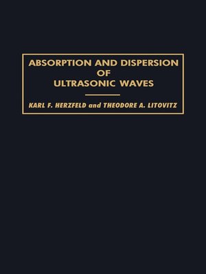 cover image of Absorption and Dispersion of Ultrasonic Waves